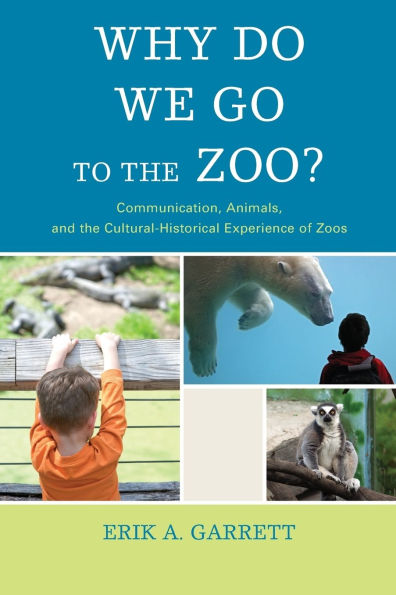 Why Do We Go to the Zoo?: Communication, Animals, and the Cultural-Historical Experience of Zoos