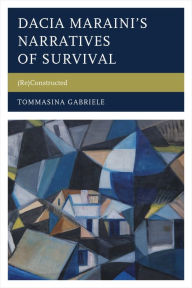 Title: Dacia Maraini's Narratives of Survival: (Re)Constructed, Author: Tommasina Gabriele