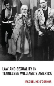 Title: Law and Sexuality in Tennessee Williams's America, Author: Jacqueline O'Connor