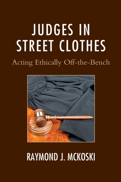 Judges in Street Clothes: Acting Ethically Off-the-Bench