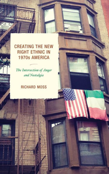 Creating The New Right Ethnic 1970s America: Intersection of Anger and Nostalgia