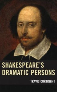 Title: Shakespeare's Dramatic Persons, Author: Travis Curtright