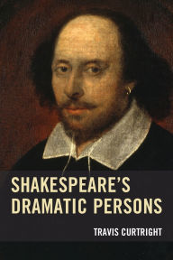 Title: Shakespeare's Dramatic Persons, Author: Travis Curtright