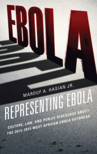 Title: Representing Ebola: Culture, Law, and Public Discourse about the 2013-2015 West African Ebola Outbreak, Author: Susan Restler