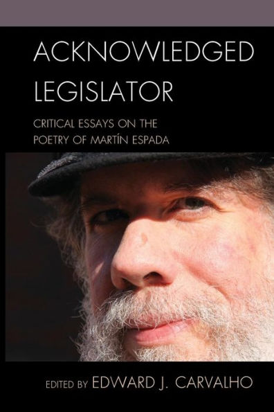 Acknowledged Legislator: Critical Essays on the Poetry of Martín Espada