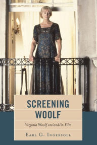 Title: Screening Woolf: Virginia Woolf on/and/in Film, Author: Earl G. Ingersoll