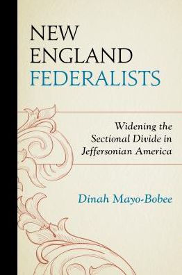 New England Federalists: Widening the Sectional Divide Jeffersonian America