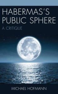 Title: Habermas's Public Sphere: A Critique, Author: Michael Hofmann