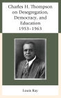 Charles H. Thompson on Desegregation, Democracy, and Education: 1953-1963