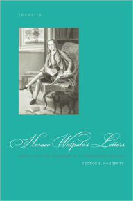 Title: Horace Walpole's Letters: Masculinity and Friendship in the Eighteenth Century, Author: George E. Haggerty Distinguished Professor of English