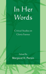 Title: In Her Words: Critical Studies on Gloria Fuertes, Author: Margaret H. Persin