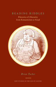 Title: Reading Riddles: Rhetorics of Obscurity from Romanticism to Freud, Author: Brian Tucker