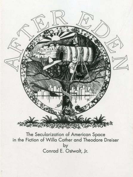 After Eden: The Secularization of American Space in the Fiction of Willa Cather and Theodore Dreiser
