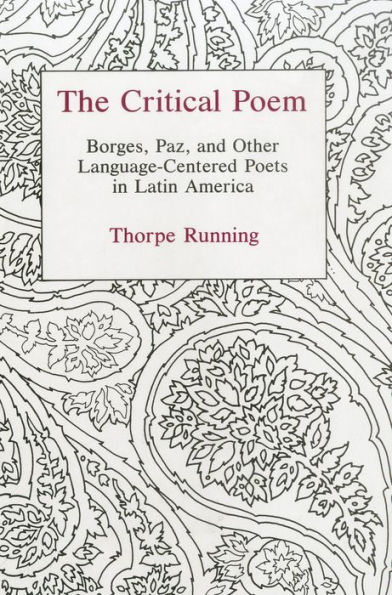 The Critical Poem: Borges, Paz, and Other Language-Centered Poets in Latin America