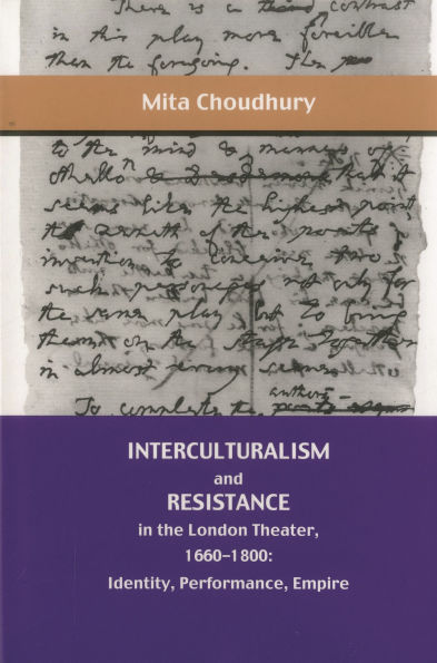 Interculturalism and Resistance in the London Theater, 1660 - 1800: Identity, Performance, Empire