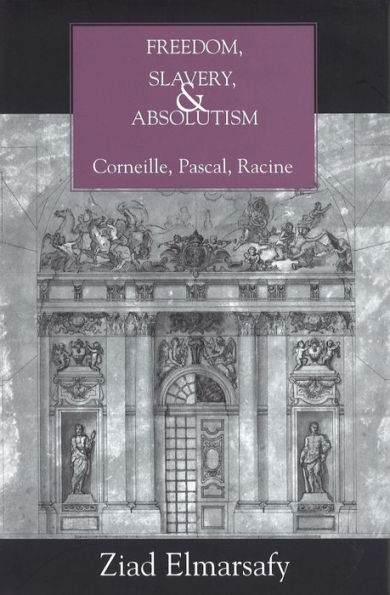 Freedom, Slavery, and Absolutism: Corneille, Pascal, Racine