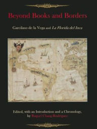 Title: Beyond Books and Borders: Garcilaso de la Vega and La Florida del Inca, Author: Raquel Chang-Rodriguez