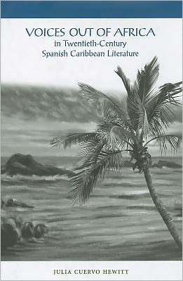 Voices Out of Africa in Twentieth-Century Spanish Caribbean Literature