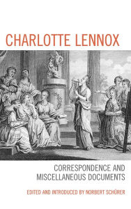 Title: Charlotte Lennox: Correspondence and Miscellaneous Documents, Author: Norbert Schürer