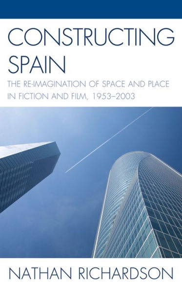 Constructing Spain: The Re-imagination of Space and Place Fiction Film, 1953-2003