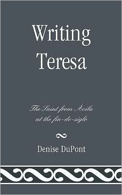 Writing Teresa: the Saint from Avila at fin-de-siglo