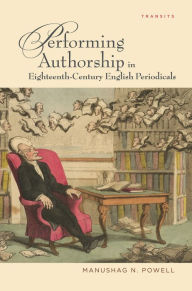 Title: Performing Authorship in Eighteenth-Century English Periodicals, Author: Manushag N. Powell