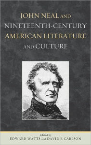 Title: John Neal and Nineteenth-Century American Literature and Culture, Author: Edward Watts