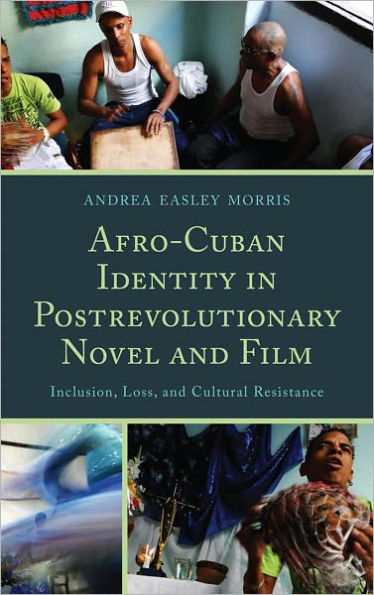 Afro-Cuban Identity in Post-Revolutionary Novel and Film: Inclusion, Loss, and Cultural Resistance