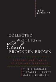 Title: Collected Writings of Charles Brockden Brown: Letters and Early Epistolary Writings, Author: Philip Barnard