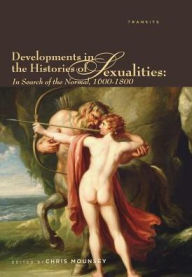 Title: Developments in the Histories of Sexualities: In Search of the Normal, 1600-1800, Author: Chris Mounsey