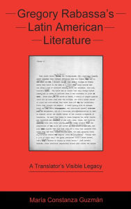 Title: Gregory Rabassa's Latin American Literature: A Translator's Visible Legacy, Author: María Constanza Guzmán