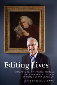 Title: Editing Lives: Essays in Contemporary Textual and Biographical Studies in Honor of O M Brack, Jr., Author: Jesse G. Swan