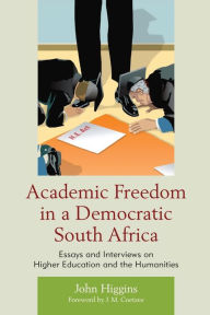 Title: Academic Freedom in a Democratic South Africa: Essays and Interviews on Higher Education and the Humanities, Author: John Higgins