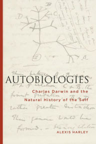 Title: Autobiologies: Charles Darwin and the Natural History of the Self, Author: Alexis Harley