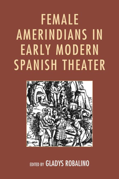 Female Amerindians Early Modern Spanish Theater