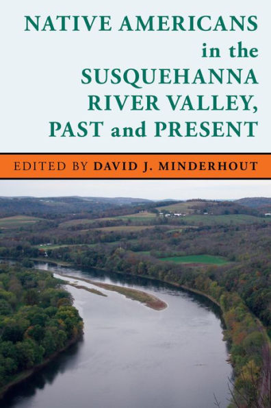 Native Americans the Susquehanna River Valley, Past and Present