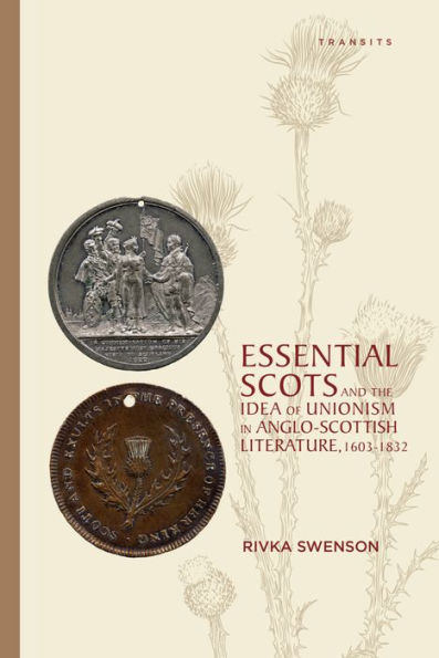 Essential Scots and the Idea of Unionism Anglo-Scottish Literature, 1603-1832