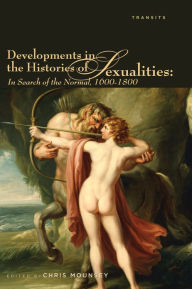 Title: Developments in the Histories of Sexualities: In Search of the Normal, 1600-1800, Author: Chris Mounsey