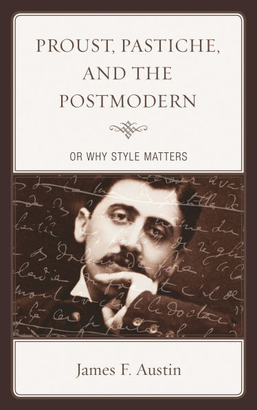 Proust, Pastiche, and the Postmodern or Why Style Matters