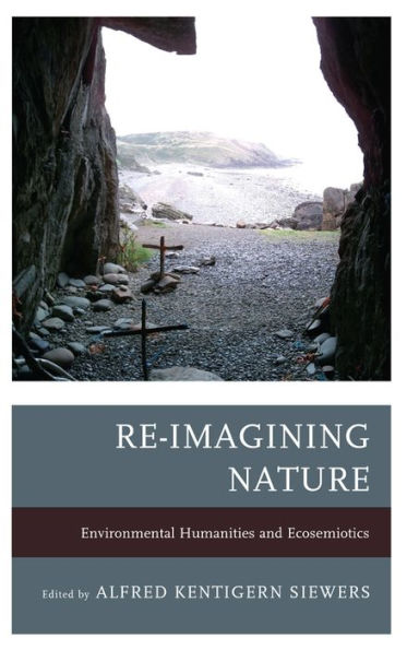 Re-Imagining Nature: Environmental Humanities and Ecosemiotics