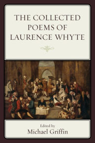 Title: The Collected Poems of Laurence Whyte, Author: Michael Griffin