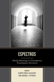 Title: Espectros: Ghostly Hauntings in Contemporary Transhispanic Narratives, Author: Alberto Ribas-Casasayas
