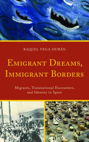 Emigrant Dreams, Immigrant Borders: Migrants, Transnational Encounters, and Identity in Spain