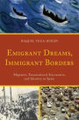 Emigrant Dreams, Immigrant Borders: Migrants, Transnational Encounters, and Identity in Spain