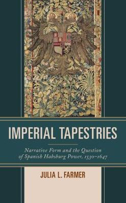 Imperial Tapestries: Narrative Form and the Question of Spanish Habsburg Power, 1530-1647
