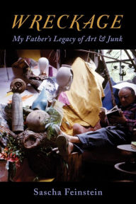 Title: Wreckage: My Father's Legacy of Art & Junk, Author: Sascha Feinstein
