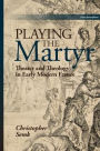 Playing the Martyr: Theater and Theology in Early Modern France