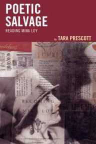 Title: Poetic Salvage: Reading Mina Loy, Author: Tara Prescott