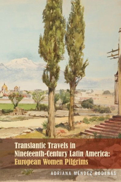 Transatlantic Travels Nineteenth-Century Latin America: European Women Pilgrims