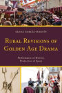 Rural Revisions of Golden Age Drama: Performance of History, Production of Space